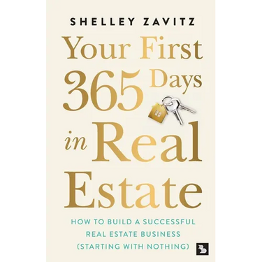 Your First 365 Days in Real Estate: How to build a successful real estate business (starting with nothing)