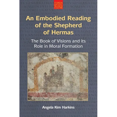 An N Embodied Reading of the Shepherd of Hermas: The Book of Visions and Its Role in Moral Formation