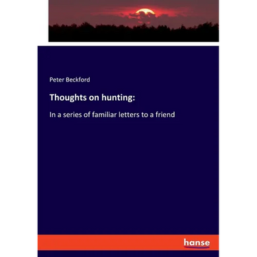 Thoughts on hunting: In a series of familiar letters to a friend