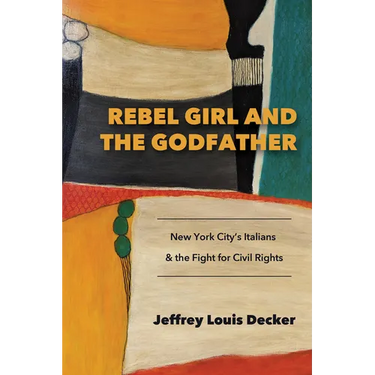 Rebel Girl and the Godfather: New York City's Italians and the Fight for Civil Rights