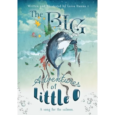The BIG Adventures of Little O: A Song for the Salmon