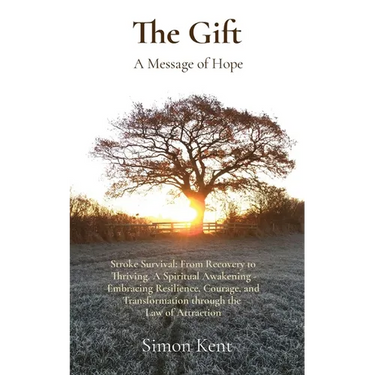 The Gift: Stroke Survival: From Recovery to Thriving. A Spiritual Awakening - Embracing Resilience, Courage, and Transformation through the Law of Att