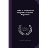 Dawn In India British Purpose And Indian Aspiration