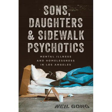 Sons, Daughters, and Sidewalk Psychotics: Mental Illness and Homelessness in Los Angeles