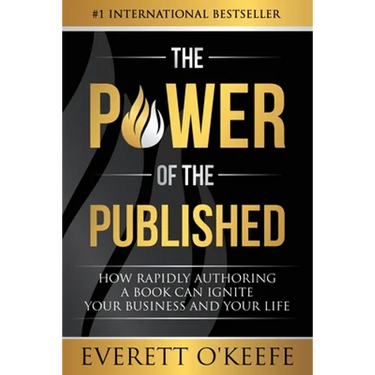 The Power of the Published: How Rapidly Authoring a Book Can Ignite Your Business and Your Life