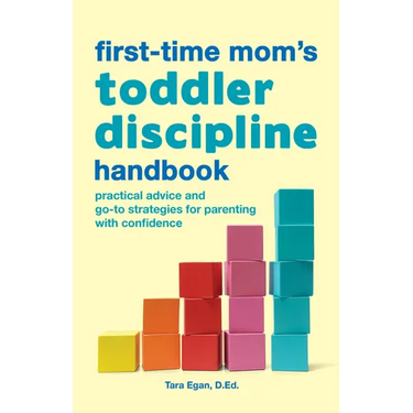 The First-Time Mom's Toddler Discipline Handbook: Practical Advice and Go-To Strategies for Parenting with Confidence