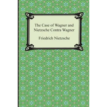 The Case of Wagner and Nietzsche Contra Wagner