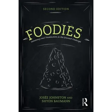 Foodies: Democracy and Distinction in the Gourmet Foodscape