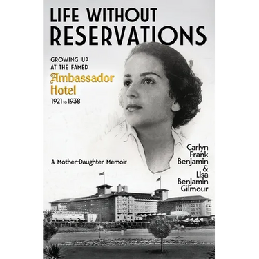 Life Without Reservations: Growing Up at the Famed Ambassador Hotel 1921 to 1938