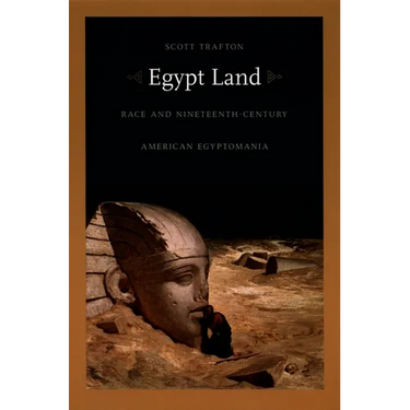 Egypt Land: Race and Nineteenth-Century American Egyptomania