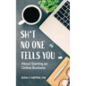 Sh*t No One Tells You: About Starting an Online Business