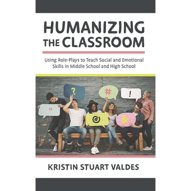 Humanizing the Classroom: Using Role-Plays to Teach Social and Emotional Skills in Middle School and High School