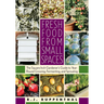 Fresh Food from Small Spaces: The Square-Inch Gardener's Guide to Year-Round Growing, Fermenting, and Sprouting