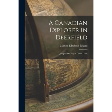 A Canadian Explorer in Deerfield: Jacques De Noyon (1668-1745)