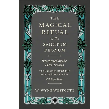 The Magical Ritual of the Sanctum Regnum - Interpreted by the Tarot Trumps - Translated from the Mss. of Éliphas Lévi - With Eight Plates