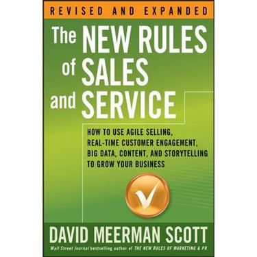 The New Rules of Sales and Service: How to Use Agile Selling, Real-Time Customer Engagement, Big Data, Content, and Storytelling to Grow Your Business