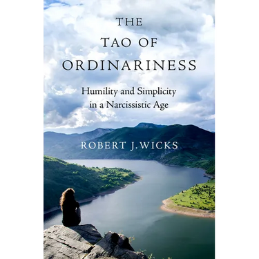 The Tao of Ordinariness: Humility and Simplicity in a Narcissistic Age