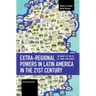 Extra-Regional Powers in Latin America in the 21st Century: The Impact of the Us, Eu, China, and Russia