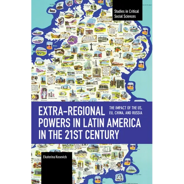 Extra-Regional Powers in Latin America in the 21st Century: The Impact of the Us, Eu, China, and Russia