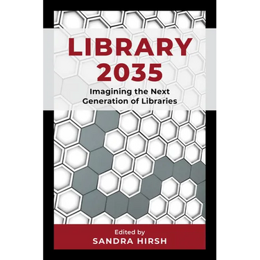 Library 2035: Imagining the Next Generation of Libraries