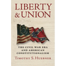 Liberty and Union: The Civil War Era and American Constitutionalism