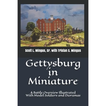 Gettysburg in Miniature: A Battle Overview Illustrated With Model Soldiers and Dioramas