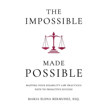 The Impossible Made Possible: Mapping Your Disability Law Practice's Path to Proactive Success