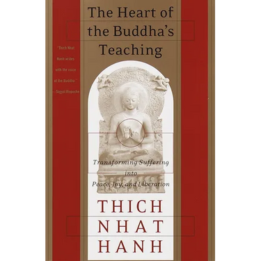 The Heart of the Buddha's Teaching: Transforming Suffering Into Peace, Joy, and Liberation
