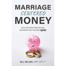 Marriage-Centered Money: Get on the Same Financial Page and Achieve Your Life Goals Together