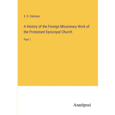 A History of the Foreign Missionary Work of the Protestant Episcopal Church: Part 1
