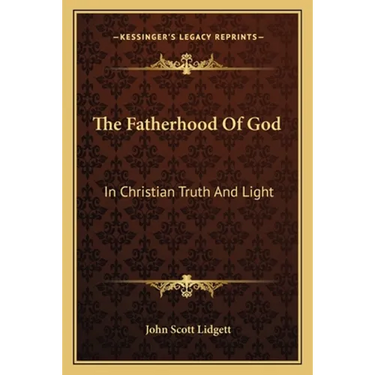 The Fatherhood Of God: In Christian Truth And Light
