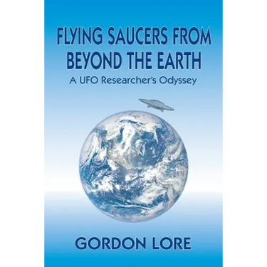 Flying Saucers From Beyond the Earth: A UFO Researcher's Odyssey