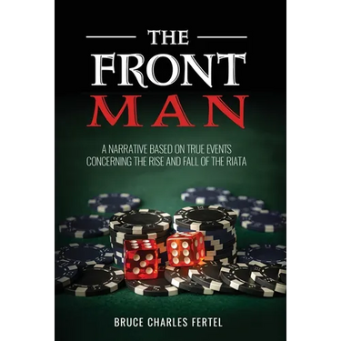 The Front Man: A Narrative Based on True Events Concerning the Rise and Fall of the Riata