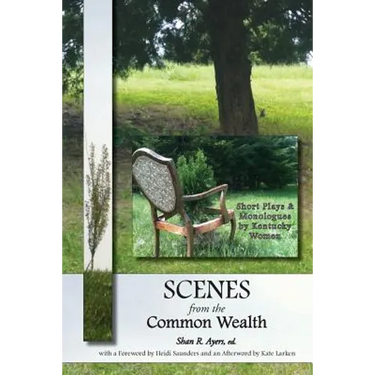 Scenes from the Common Wealth: Short Plays and Monologues by Kentucky Women