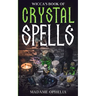 Wicca's Book of Crystal Spells: A Guide to Harnessing the Power of Crystals for Magic and Manifestation