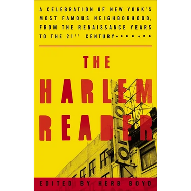 The Harlem Reader: A Celebration of New York's Most Famous Neighborhood, from the Renaissance Yearsto the 21st Century