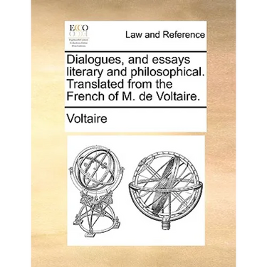 Dialogues, and Essays Literary and Philosophical. Translated from the French of M. de Voltaire.