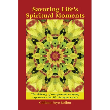 Savoring Life's Spiritual Moments: The alchemy of transforming everyday experiences into life changing events
