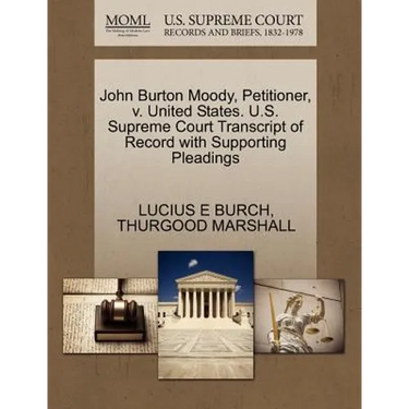 John Burton Moody, Petitioner, V. United States. U.S. Supreme Court Transcript of Record with Supporting Pleadings