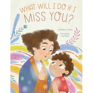 What Will I Do If I Miss You?: A Picture Book for Separation Anxiety
