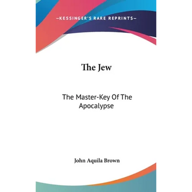 The Jew: The Master-Key Of The Apocalypse
