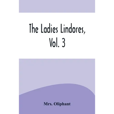 The Ladies Lindores, Vol. 3