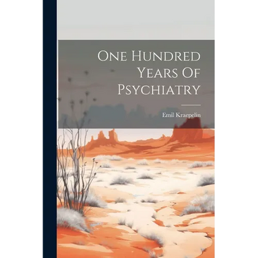 One Hundred Years Of Psychiatry