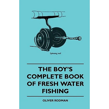 The Boy's Complete Book of Fresh Water Fishing