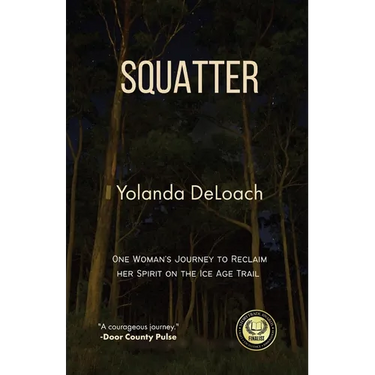 Squatter: One Woman's Journey to Reclaim Her Spirit on the Ice Age Trail