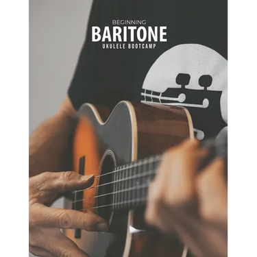 Beginning Baritone Ukulele Bootcamp
