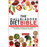 The Gallbladder Diet Bible: Controlling Gallbladder Symptoms Via Dietary Modifications & The Significance Of A Gallbladder-Friendly Diet