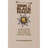 Jinn and Black Magic: Understanding The Reality and Seeking Remedies in Islamic Theology