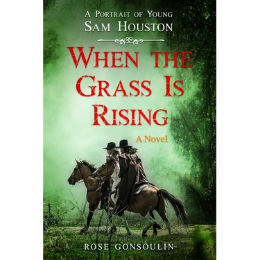 When the Grass Is Rising: A Portrait of Young Sam Houston