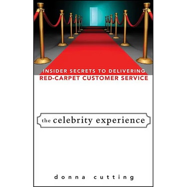 The Celebrity Experience: Insider Secrets to Delivering Red Carpet Customer Service